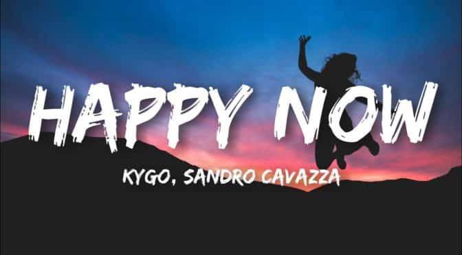 Exclusive | Happy Now – Kygo feat Sandro Cavazza