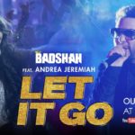 Badshah – Let it Go feat Andreaa Jeremiah