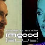 I’m Good David Guetta & Bebe Rexha